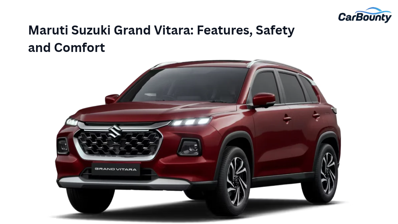 Maruti Suzuki Grand Vitara: Features, Safety and Comfort