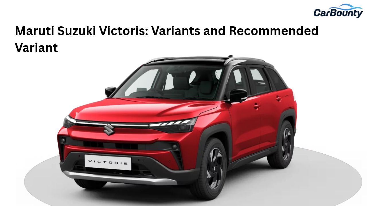 Maruti Suzuki Victoris: Variants and Recommended Variant
