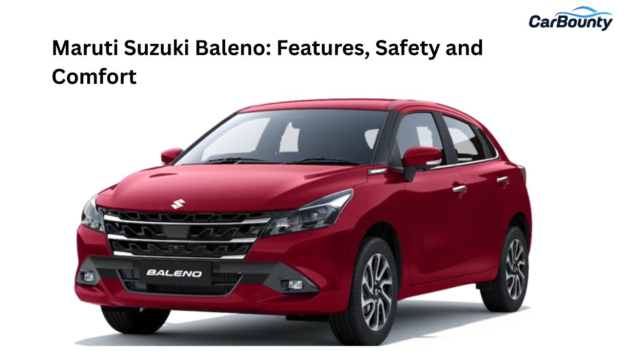Maruti Suzuki Baleno: Features, Safety and Comfort