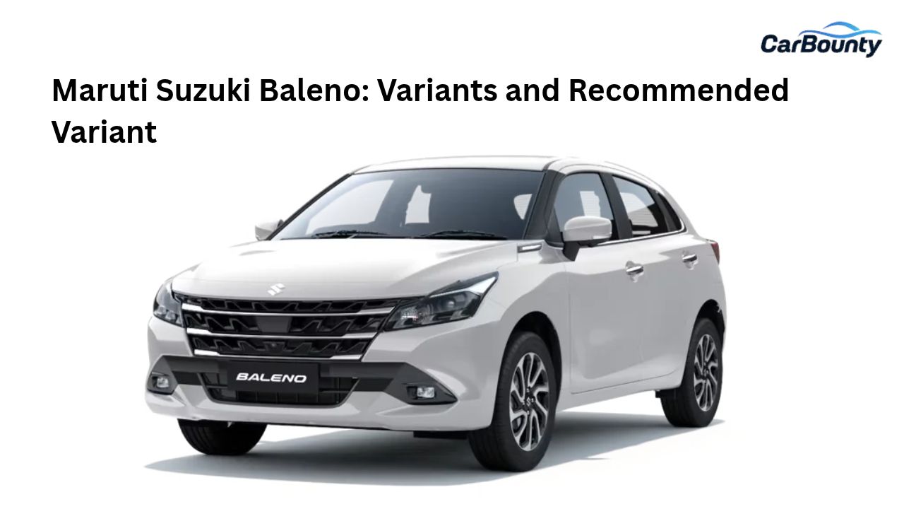 Maruti Suzuki Baleno: Variants and Recommended Variant