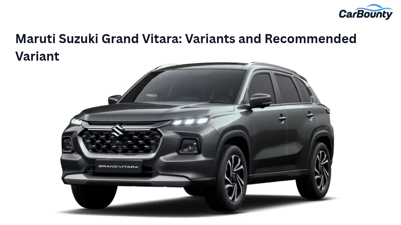 Maruti Suzuki Grand Vitara: Variants and Recommended Variant