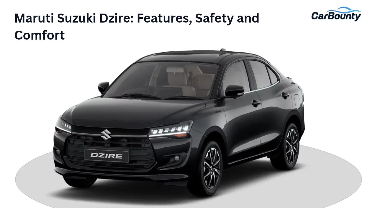 Maruti Suzuki Dzire: Features, Safety and Comfort